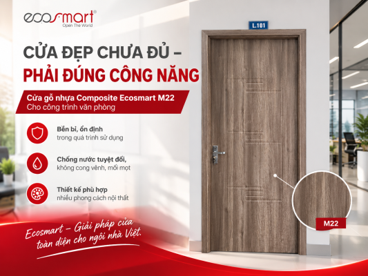 Cửa đẹp chưa đủ - Phải đúng công năng: Ecosmart M22 cho công trình văn phòng
